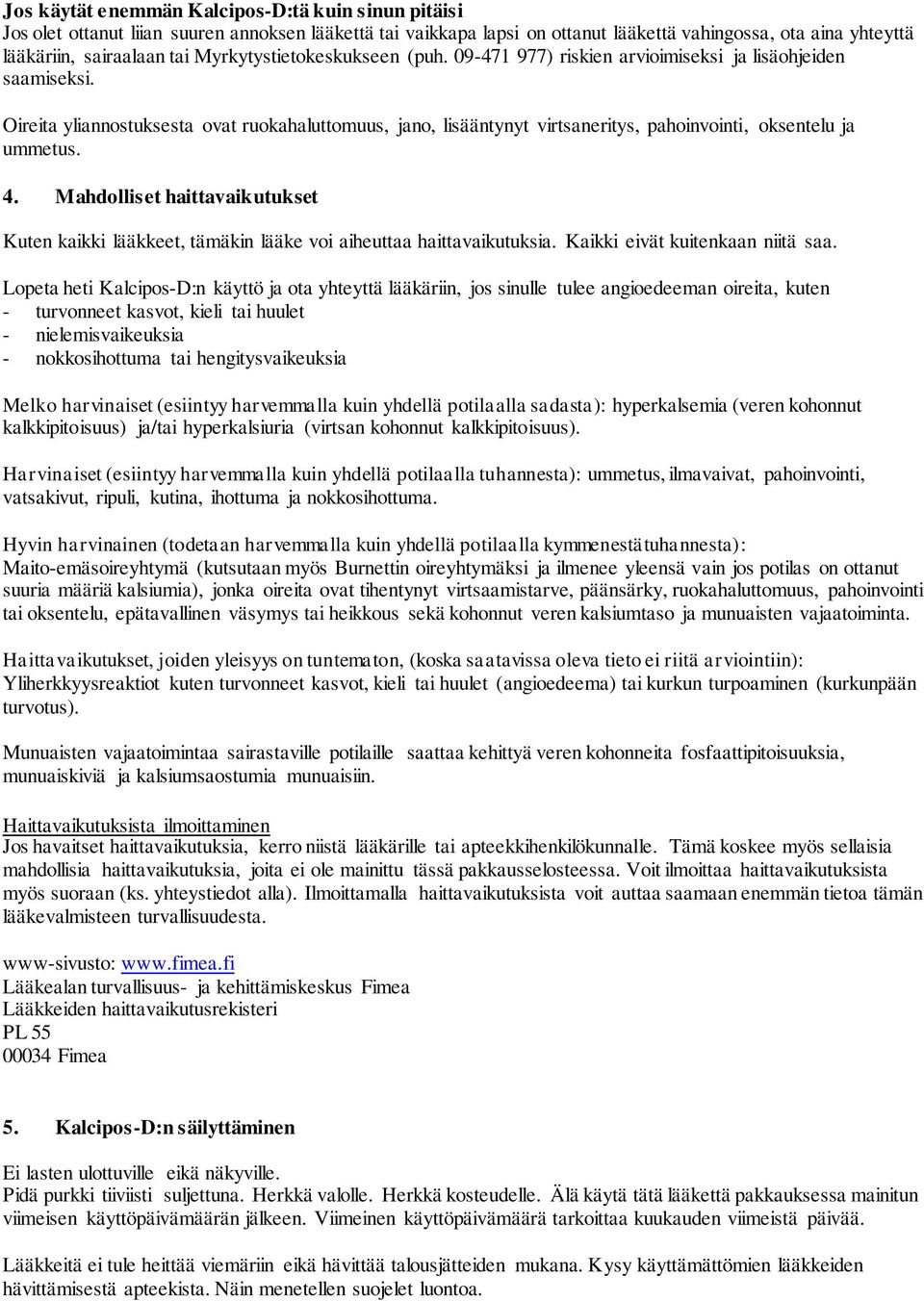 Oireita yliannostuksesta ovat ruokahaluttomuus, jano, lisääntynyt virtsaneritys, pahoinvointi, oksentelu ja ummetus. 4.