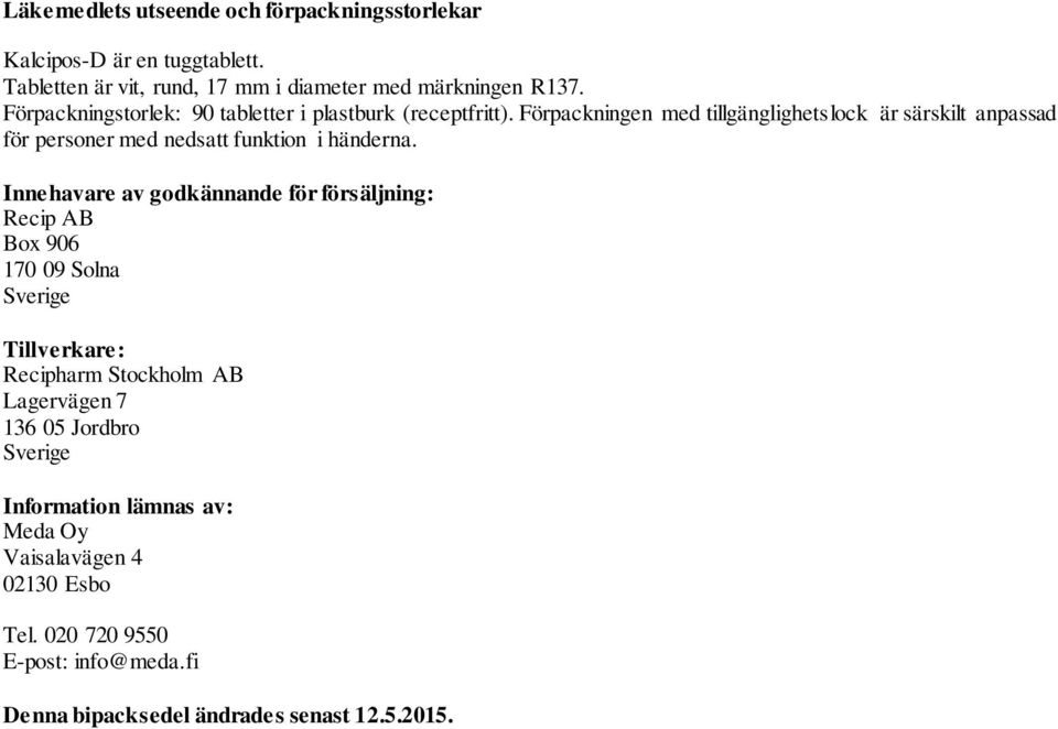 Förpackningen med tillgänglighetslock är särskilt anpassad för personer med nedsatt funktion i händerna.