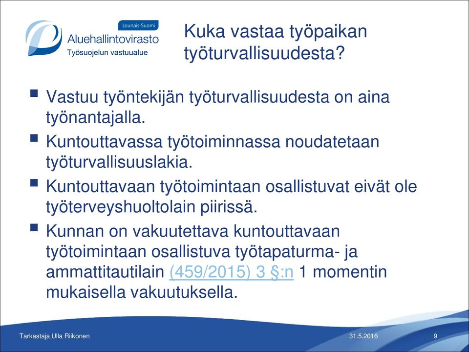 Kuntouttavassa työtoiminnassa noudatetaan työturvallisuuslakia.