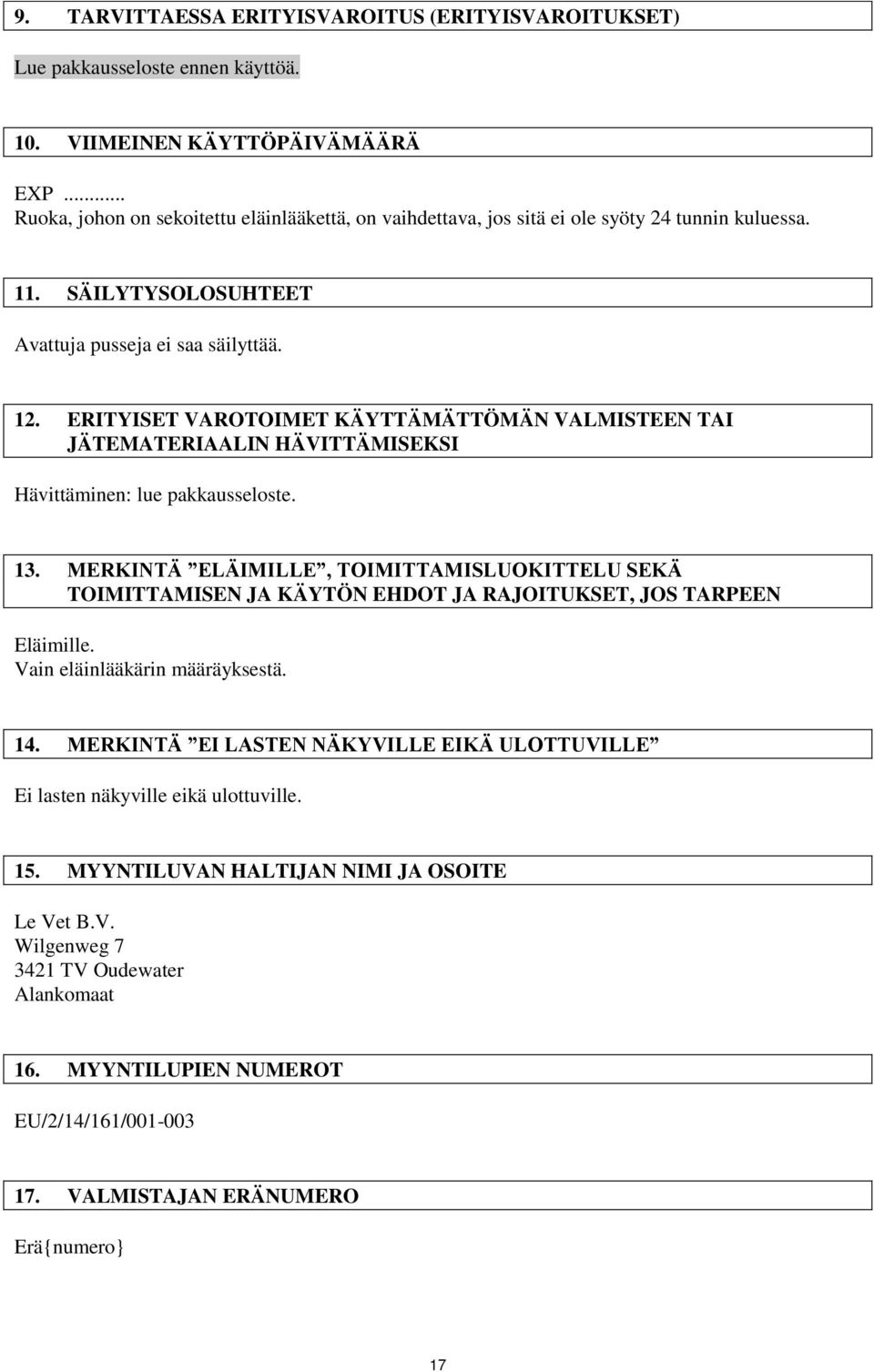 ERITYISET VAROTOIMET KÄYTTÄMÄTTÖMÄN VALMISTEEN TAI JÄTEMATERIAALIN HÄVITTÄMISEKSI Hävittäminen: lue pakkausseloste. 13.