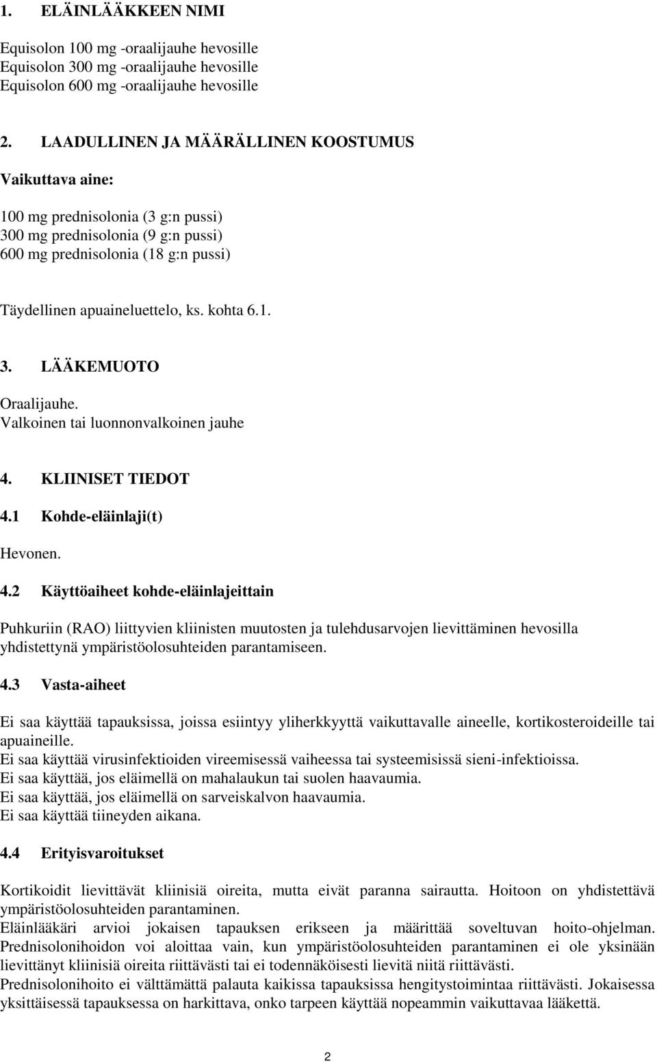 kohta 6.1. 3. LÄÄKEMUOTO Oraalijauhe. Valkoinen tai luonnonvalkoinen jauhe 4.