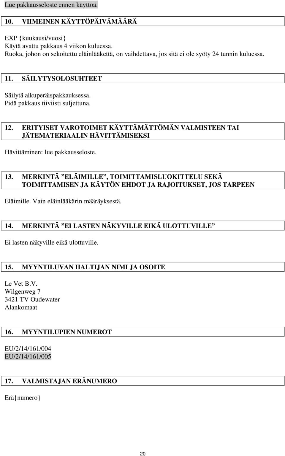 ERITYISET VAROTOIMET KÄYTTÄMÄTTÖMÄN VALMISTEEN TAI JÄTEMATERIAALIN HÄVITTÄMISEKSI Hävittäminen: lue pakkausseloste. 13.