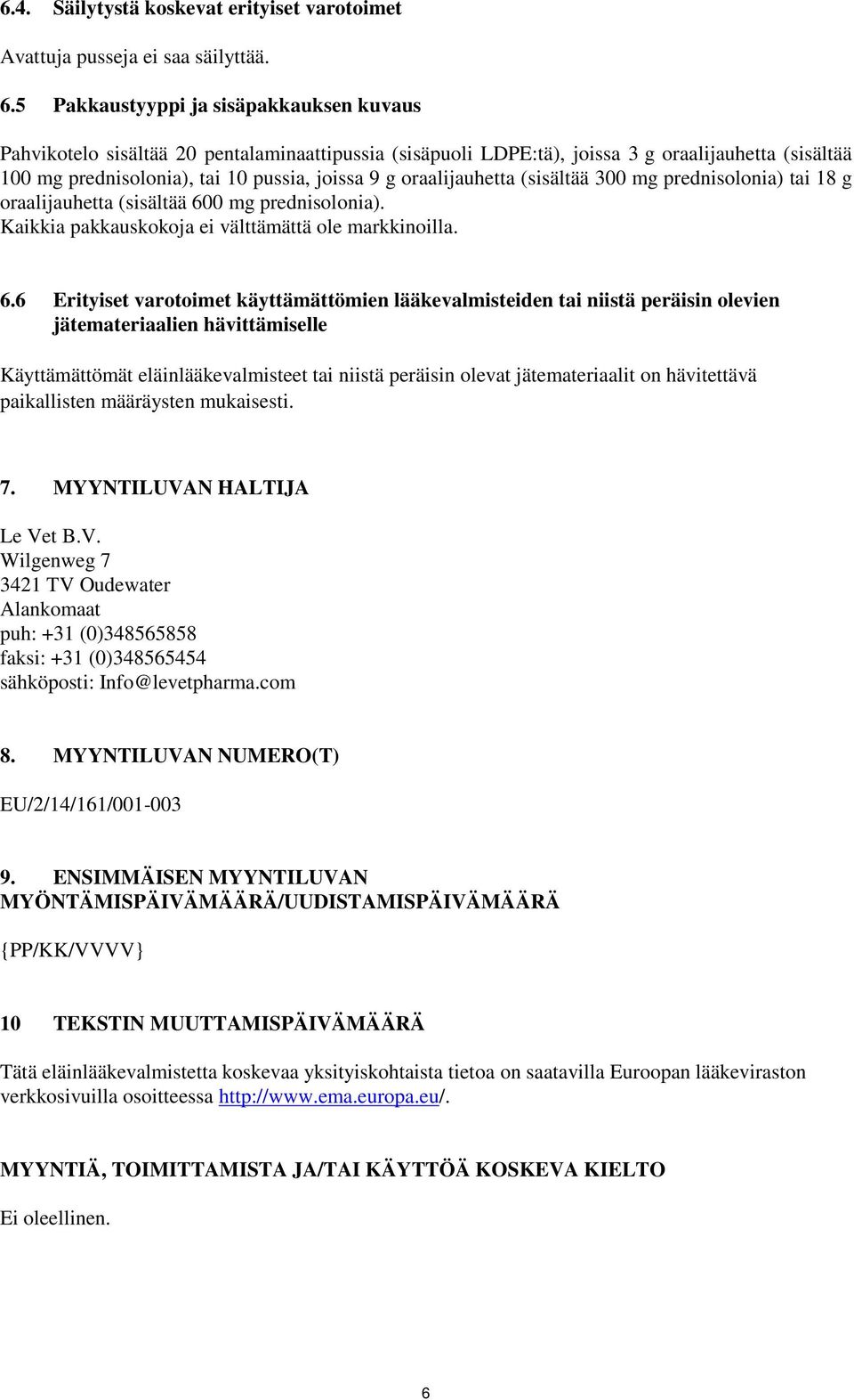 oraalijauhetta (sisältää 300 mg prednisolonia) tai 18 g oraalijauhetta (sisältää 60