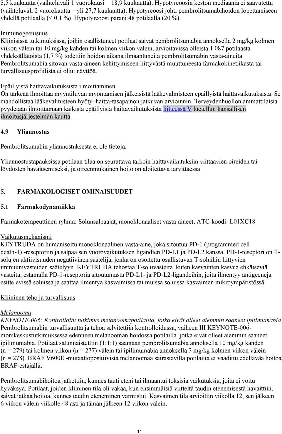 Immunogeenisuus Kliinisissä tutkimuksissa, joihin osallistuneet potilaat saivat pembrolitsumabia annoksella 2 mg/kg kolmen viikon välein tai 10 mg/kg kahden tai kolmen viikon välein, arvioitavissa