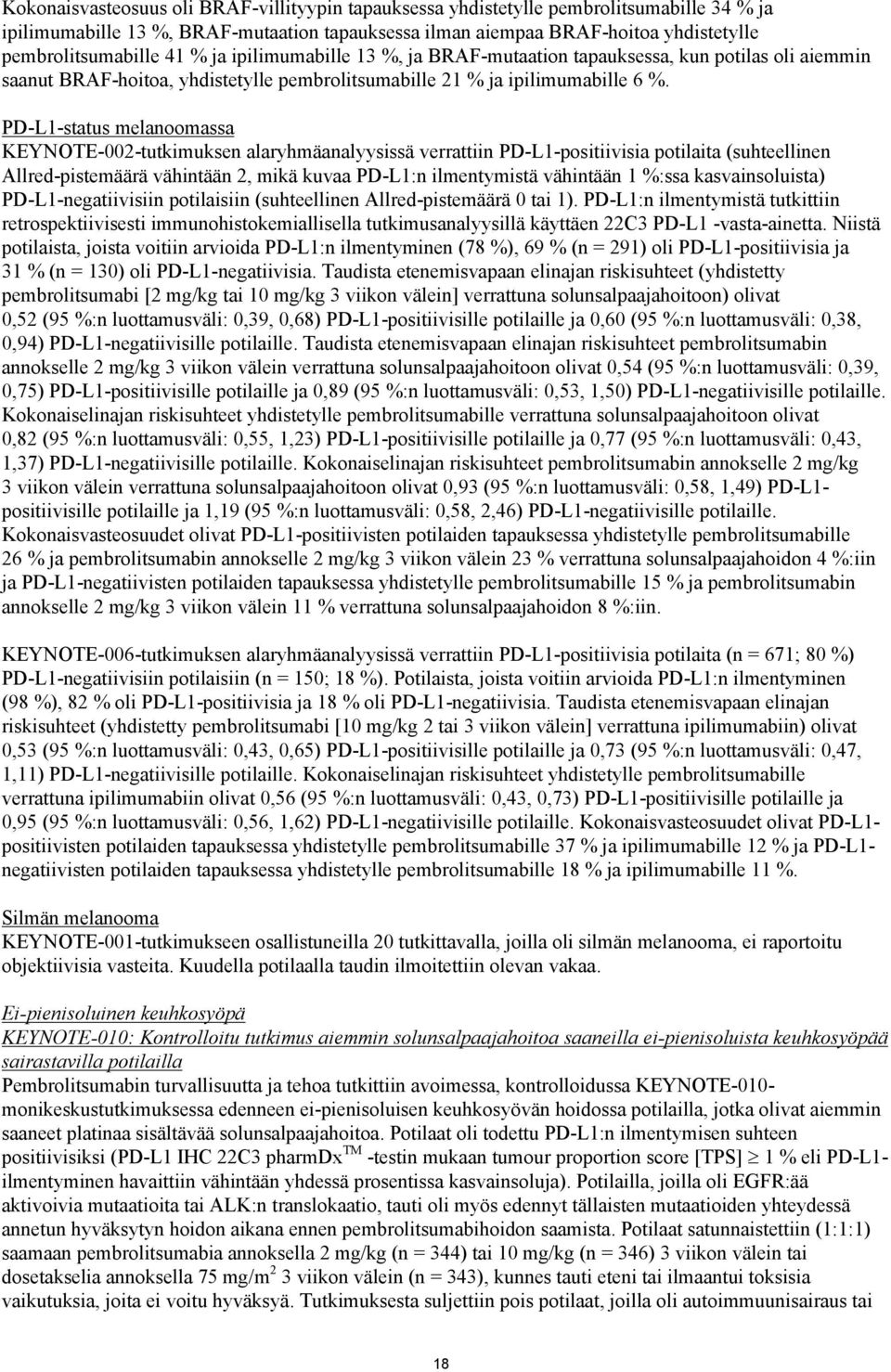 PD-L1-status melanoomassa KEYNOTE-002-tutkimuksen alaryhmäanalyysissä verrattiin PD-L1-positiivisia potilaita (suhteellinen Allred-pistemäärä vähintään 2, mikä kuvaa PD-L1:n ilmentymistä vähintään 1
