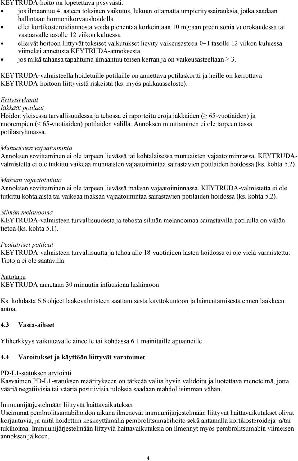 vuorokaudessa tai vastaavalle tasolle 12 viikon kuluessa elleivät hoitoon liittyvät toksiset vaikutukset lievity vaikeusasteen 0 1 tasolle 12 viikon kuluessa viimeksi annetusta KEYTRUDA-annoksesta