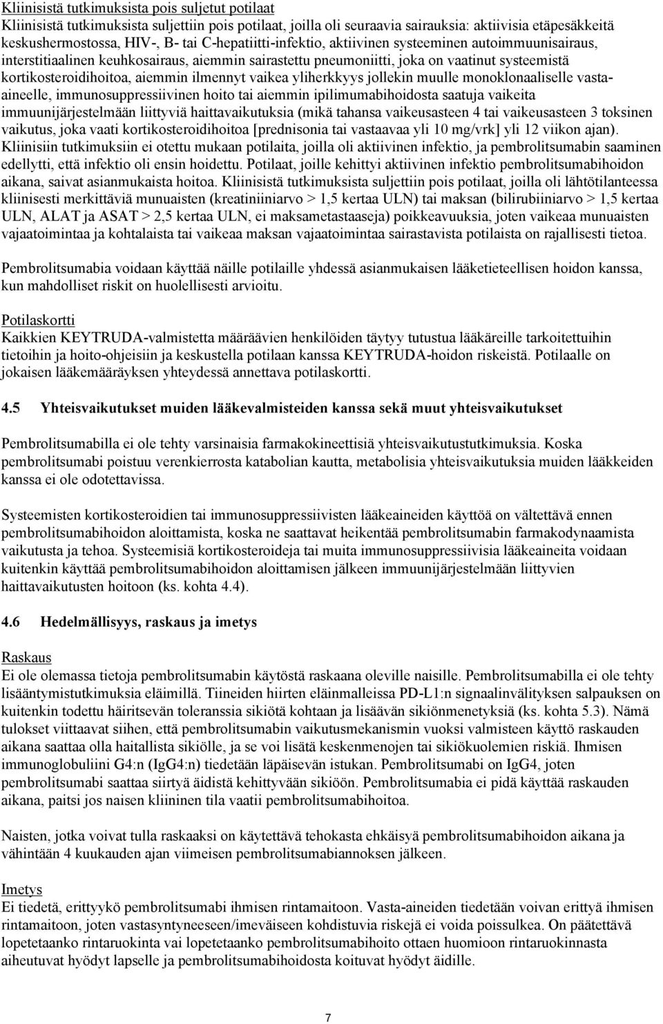 ilmennyt vaikea yliherkkyys jollekin muulle monoklonaaliselle vastaaineelle, immunosuppressiivinen hoito tai aiemmin ipilimumabihoidosta saatuja vaikeita immuunijärjestelmään liittyviä