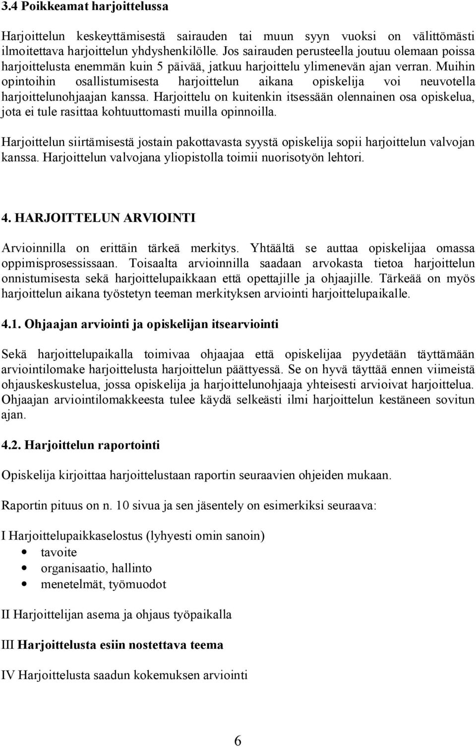 Muihin opintoihin osallistumisesta harjoittelun aikana opiskelija voi neuvotella harjoittelunohjaajan kanssa.