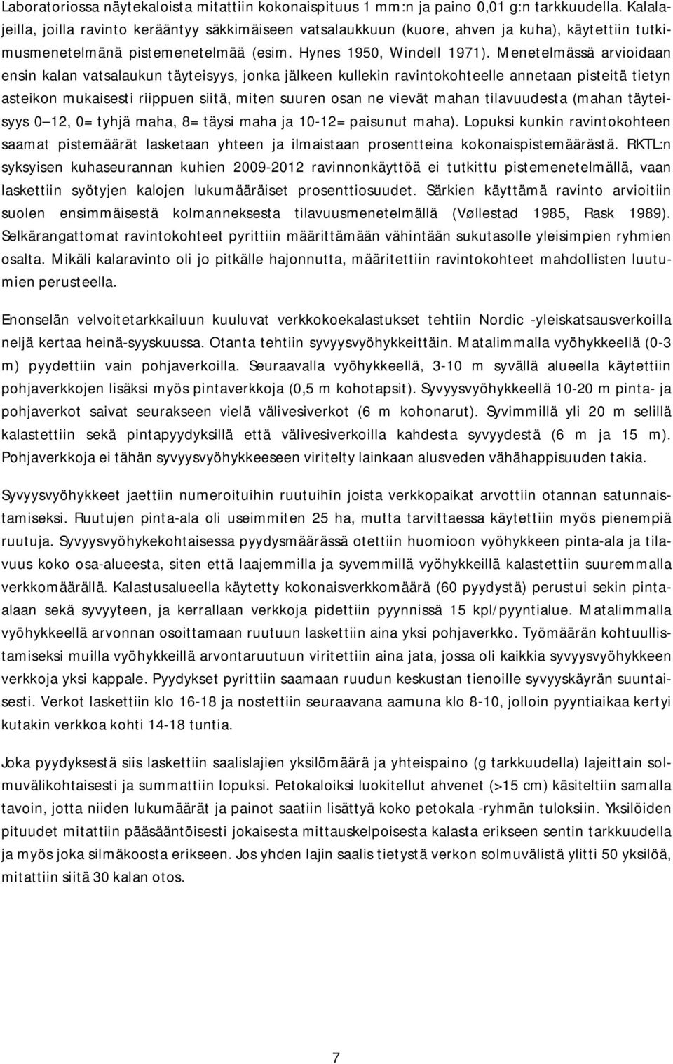 Menetelmässä arvioidaan ensin kalan vatsalaukun täyteisyys, jonka jälkeen kullekin ravintokohteelle annetaan pisteitä tietyn asteikon mukaisesti riippuen siitä, miten suuren osan ne vievät mahan