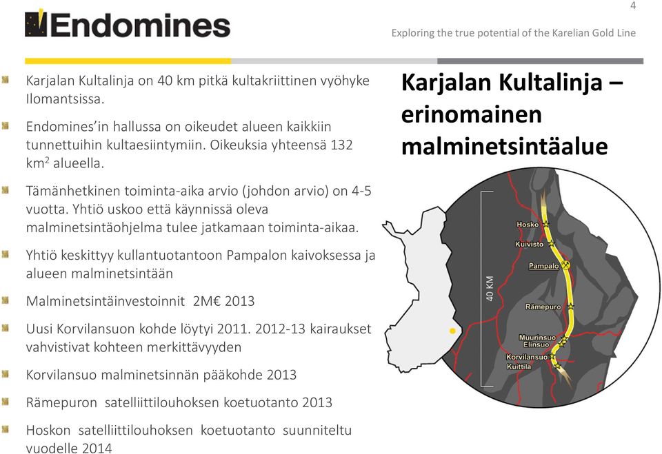 Yhtiö keskittyy kullantuotantoon Pampalonkaivoksessa ja alueen malminetsintään Malminetsintäinvestoinnit 2M 2013 Uusi Korvilansuon kohde löytyi 2011.