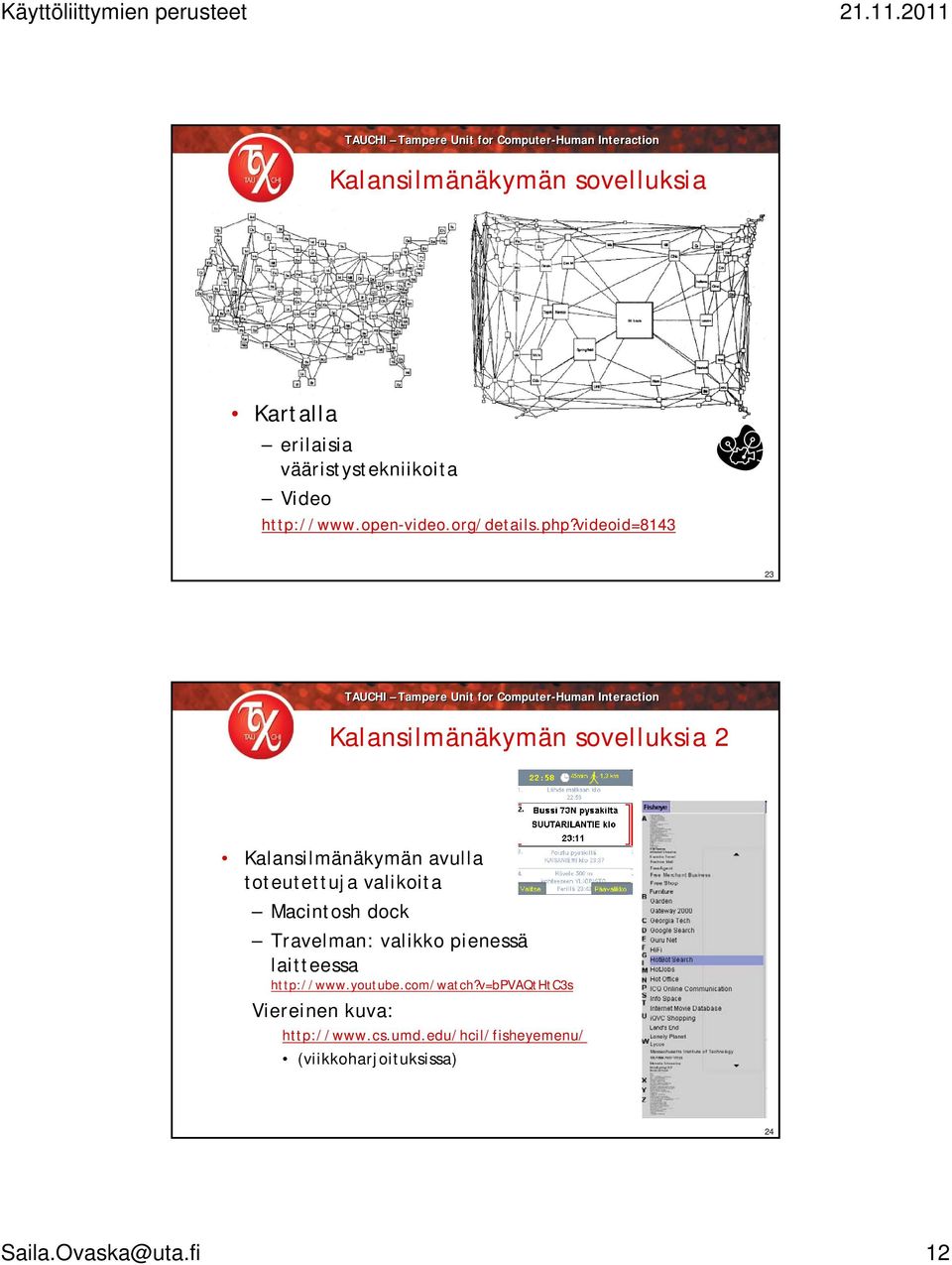 videoid=8143 23 Kalansilmänäkymän sovelluksia 2 Kalansilmänäkymän avulla toteutettuja valikoita