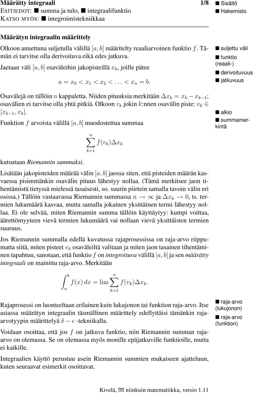 suljettu väli funktio (reli-) derivoituvuus jtkuvuus Osvälejä on tällöin n kpplett. Niiden pituuksi merkitään x k = x k x k 1 ; osvälien ei trvitse oll yhtä pitkiä.