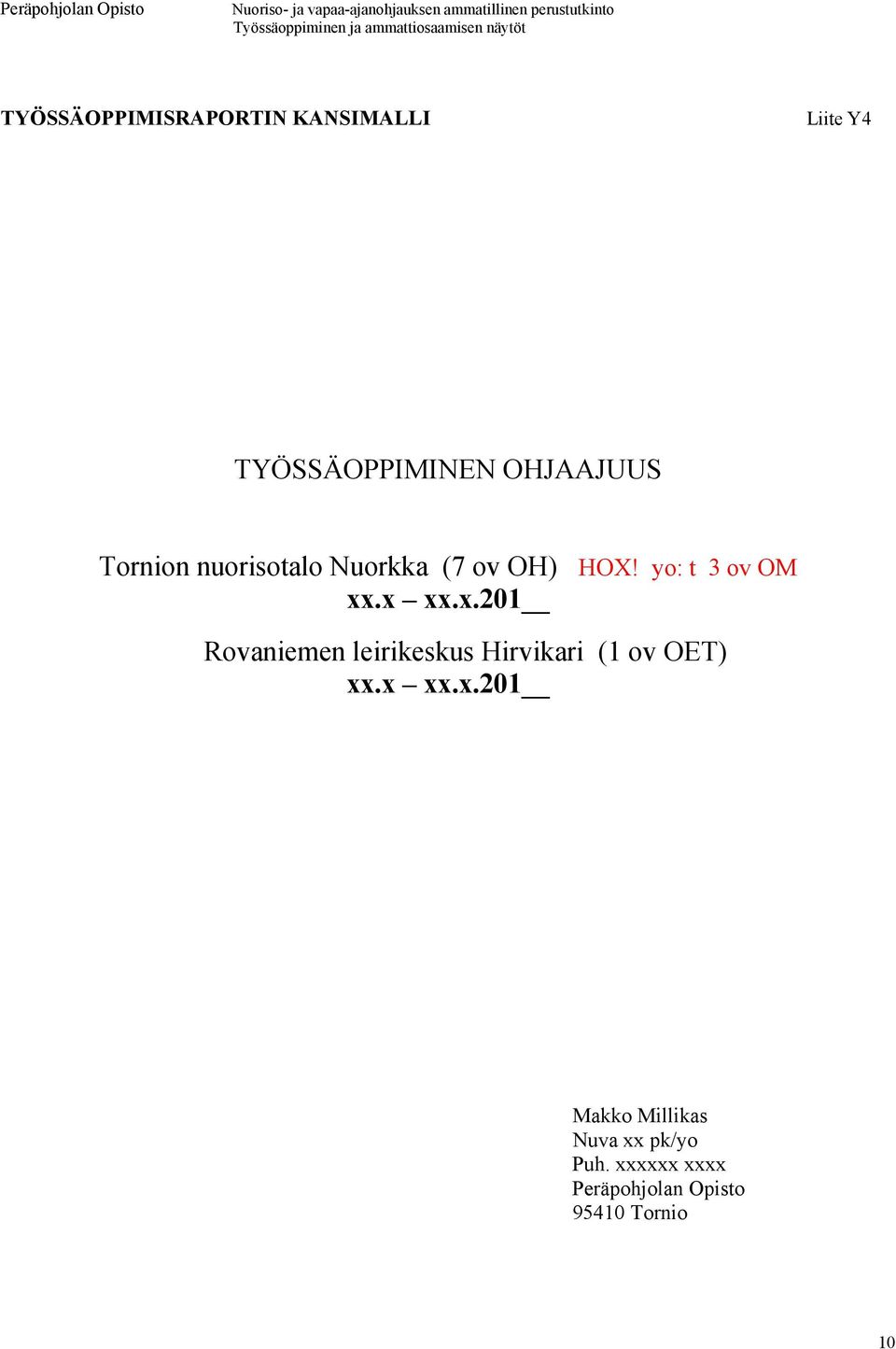 .x xx.x.201 Rovaniemen leirikeskus Hirvikari (1 ov OET) xx.x xx.x.201 Makko Millikas Nuva xx pk/yo Puh.
