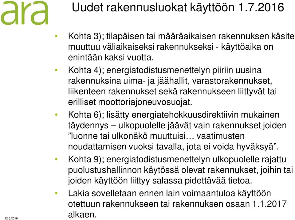 Kohta 6); lisätty energiatehokkuusdirektiivin mukainen täydennys ulkopuolelle jäävät vain rakennukset joiden luonne tai ulkonäkö muuttuisi vaatimusten noudattamisen vuoksi tavalla, jota ei voida