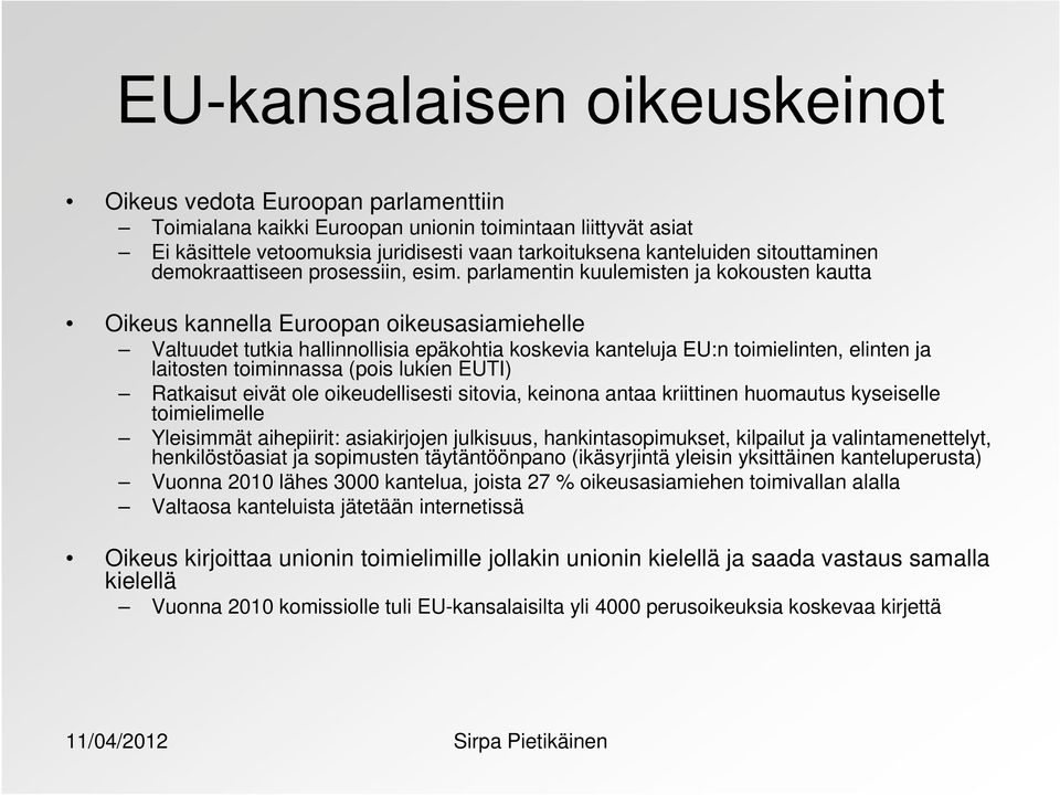 parlamentin kuulemisten ja kokousten kautta Oikeus kannella Euroopan oikeusasiamiehelle Valtuudet tutkia hallinnollisia epäkohtia koskevia kanteluja EU:n toimielinten, elinten ja laitosten