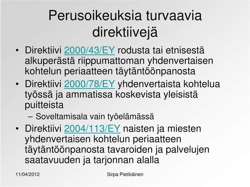 ammatissa koskevista yleisistä puitteista Soveltamisala vain työelämässä Direktiivi 2004/113/EY naisten ja