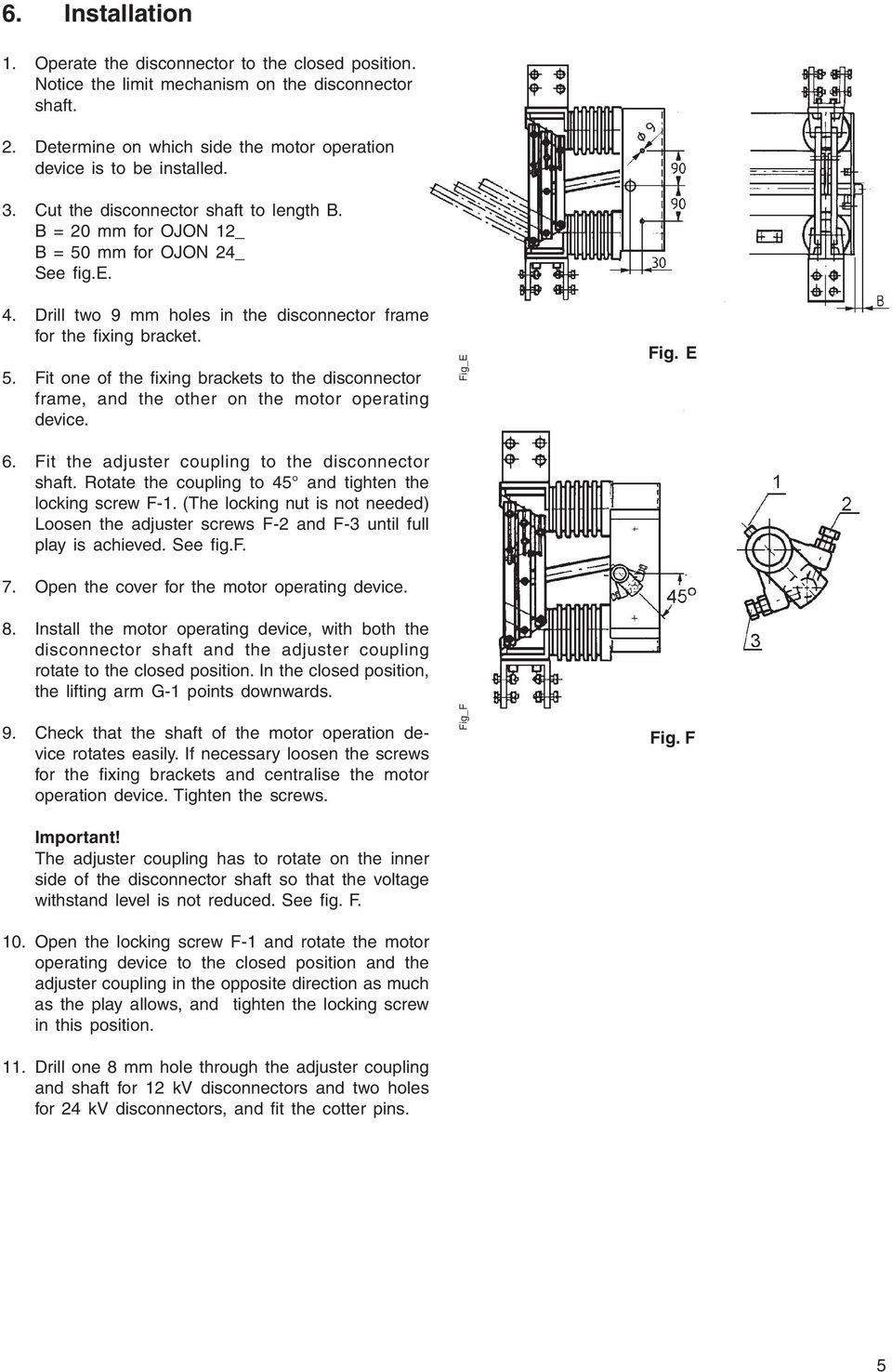 6. Fit the adjuster coupling to the disconnector shaft. Rotate the coup ling to 45 and tigh ten the locking screw F-1.