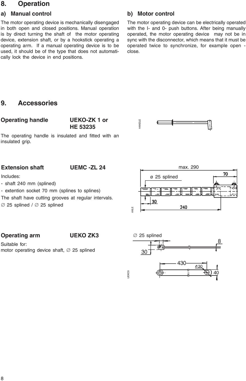 If a manual operating device is to be used, it should be of the type that does not automatically lock the device in end positions.