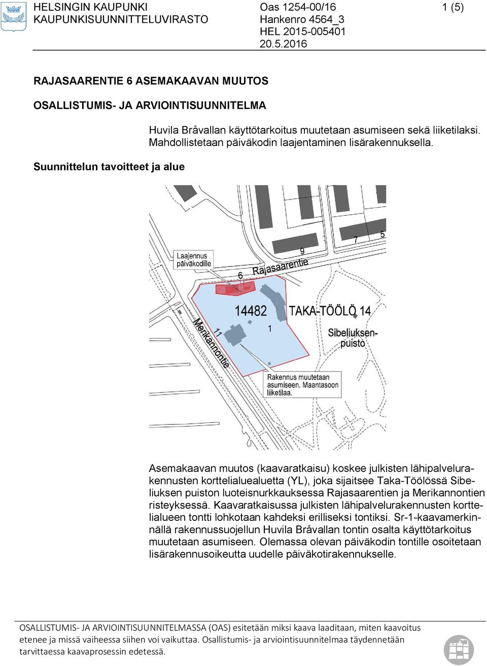 Mahdollistetaan päiväkodin laajentaminen lisärakennuksella.