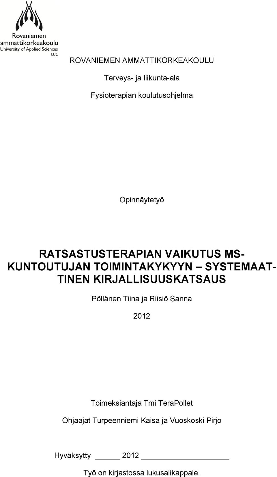KIRJALLISUUSKATSAUS Pöllänen Tiina ja Riisiö Sanna 2012 Toimeksiantaja Tmi TeraPollet