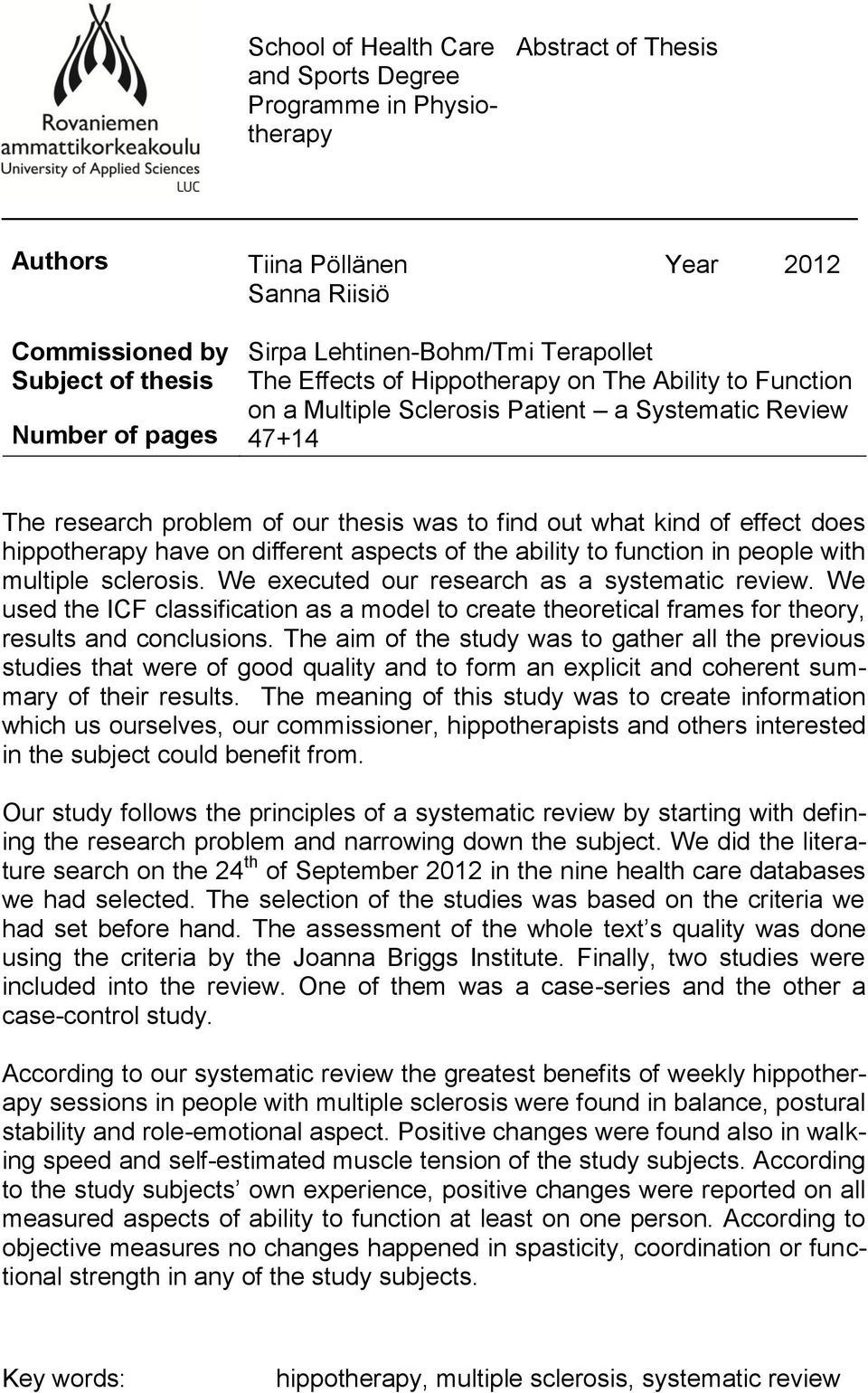 kind of effect does hippotherapy have on different aspects of the ability to function in people with multiple sclerosis. We executed our research as a systematic review.