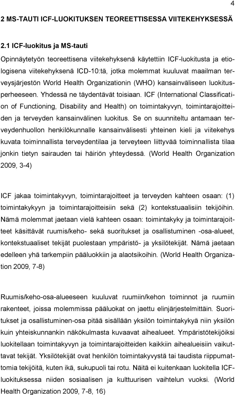 Health Organizationin (WHO) kansainväliseen luokitusperheeseen. Yhdessä ne täydentävät toisiaan.