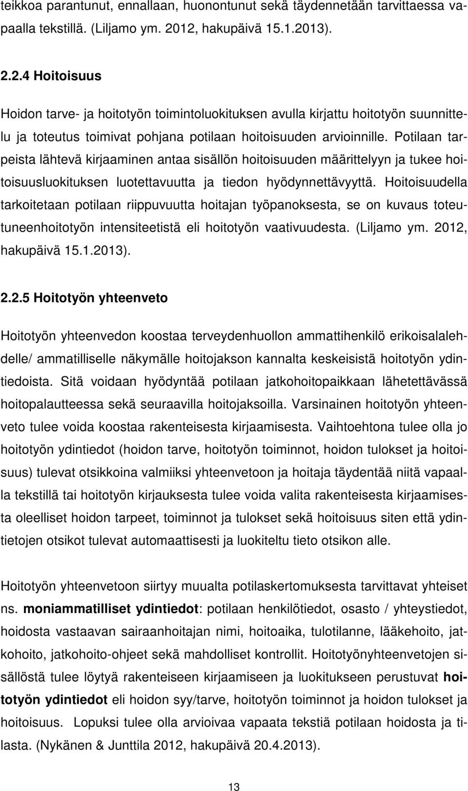 Potilaan tarpeista lähtevä kirjaaminen antaa sisällön hoitoisuuden määrittelyyn ja tukee hoitoisuusluokituksen luotettavuutta ja tiedon hyödynnettävyyttä.