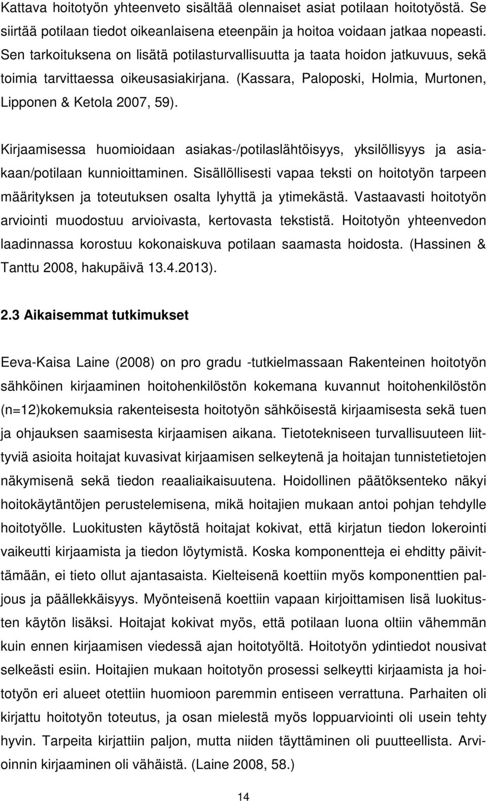 Kirjaamisessa huomioidaan asiakas-/potilaslähtöisyys, yksilöllisyys ja asiakaan/potilaan kunnioittaminen.