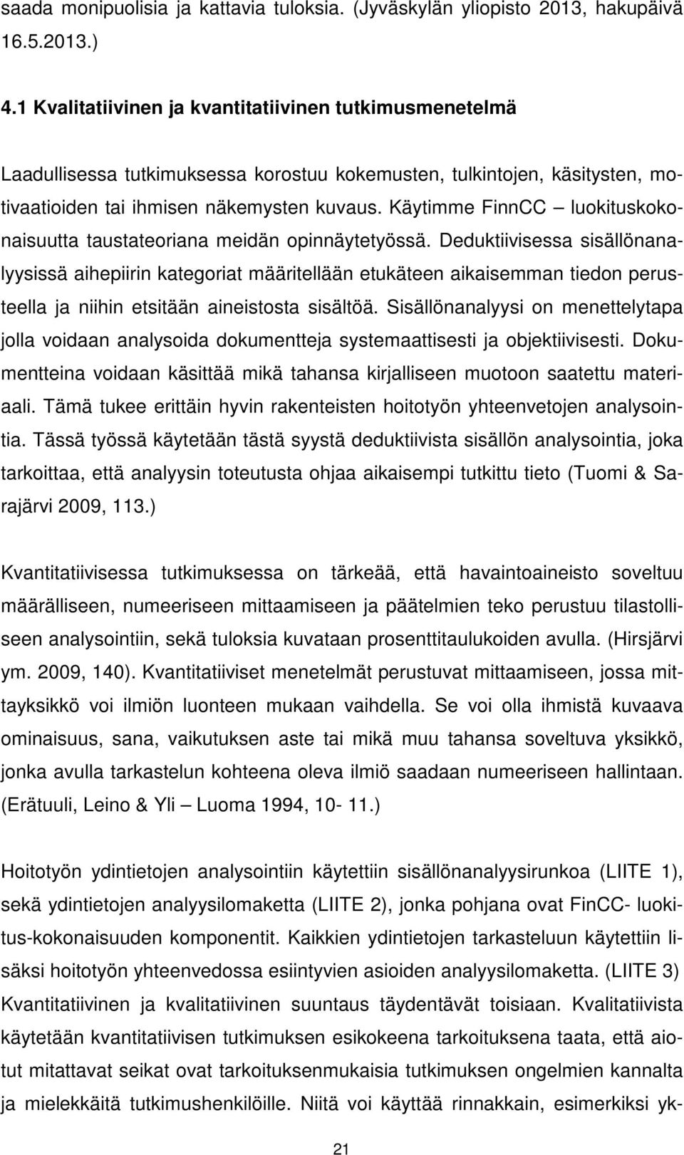 Käytimme FinnCC luokituskokonaisuutta taustateoriana meidän opinnäytetyössä.