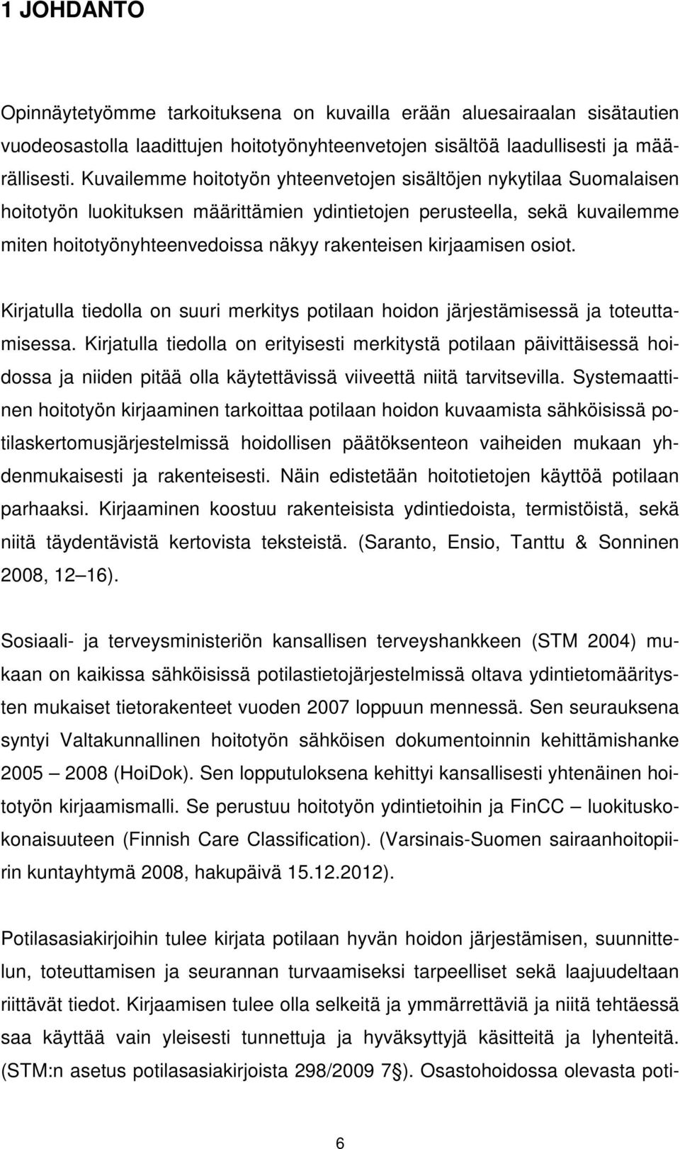 kirjaamisen osiot. Kirjatulla tiedolla on suuri merkitys potilaan hoidon järjestämisessä ja toteuttamisessa.