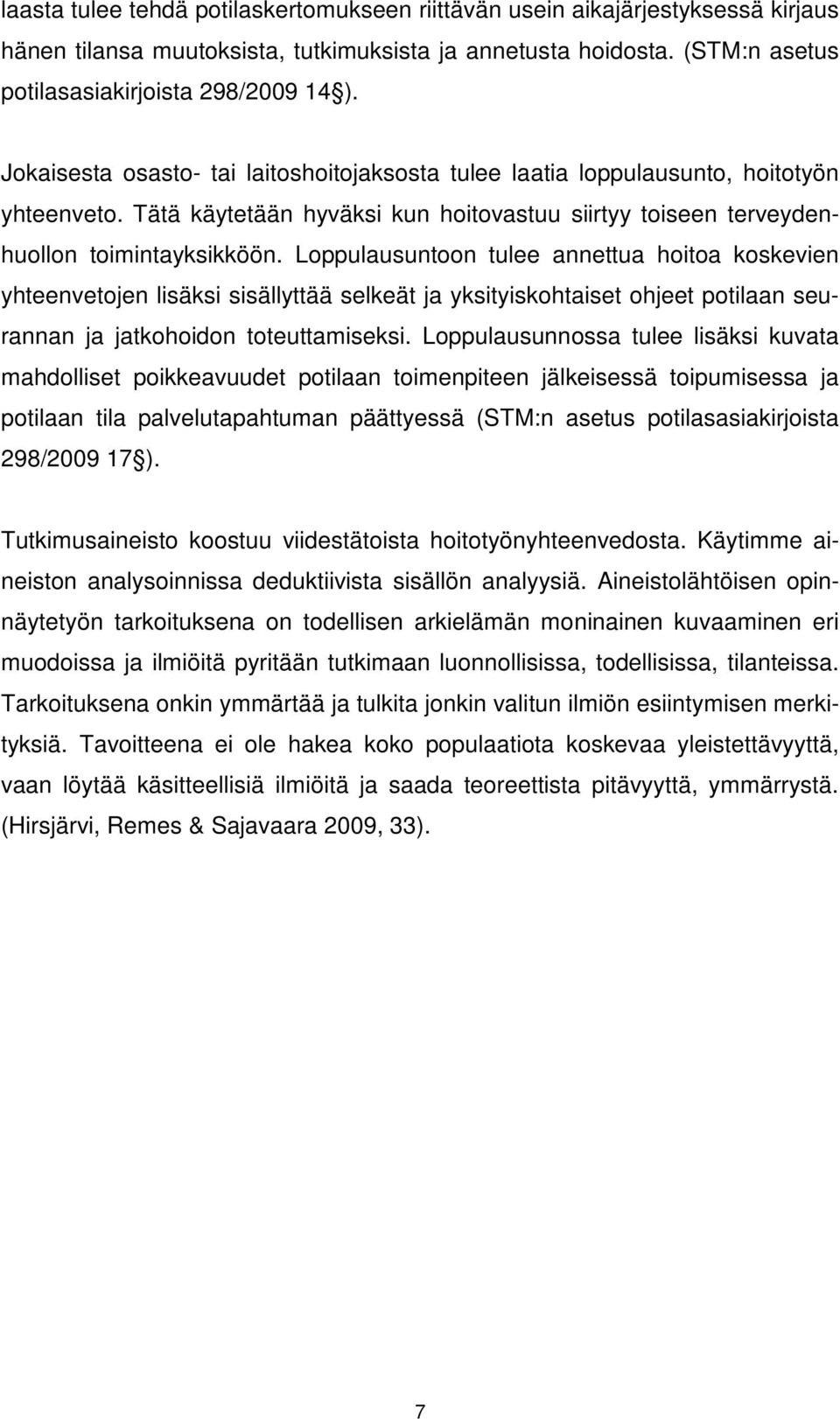 Loppulausuntoon tulee annettua hoitoa koskevien yhteenvetojen lisäksi sisällyttää selkeät ja yksityiskohtaiset ohjeet potilaan seurannan ja jatkohoidon toteuttamiseksi.
