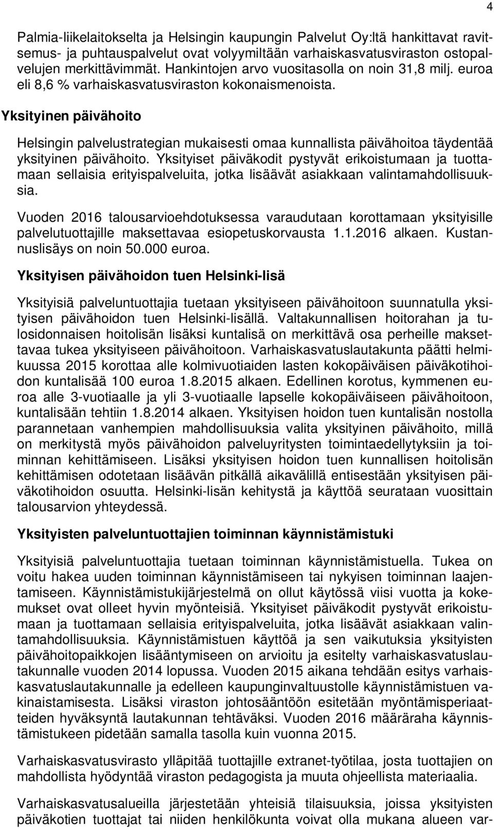 Yksityinen päivähoito Helsingin palvelustrategian mukaisesti omaa kunnallista päivähoitoa täydentää yksityinen päivähoito.