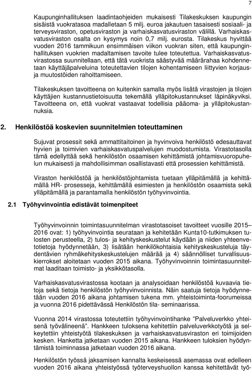 Tilakeskus hyvittää vuoden 2016 tammikuun ensimmäisen viikon vuokran siten, että kaupunginhallituksen vuokrien madaltamisen tavoite tulee toteutettua.
