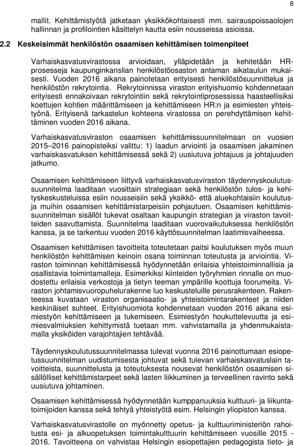 mukaisesti. Vuoden 2016 aikana painotetaan erityisesti henkilöstösuunnittelua ja henkilöstön rekrytointia.