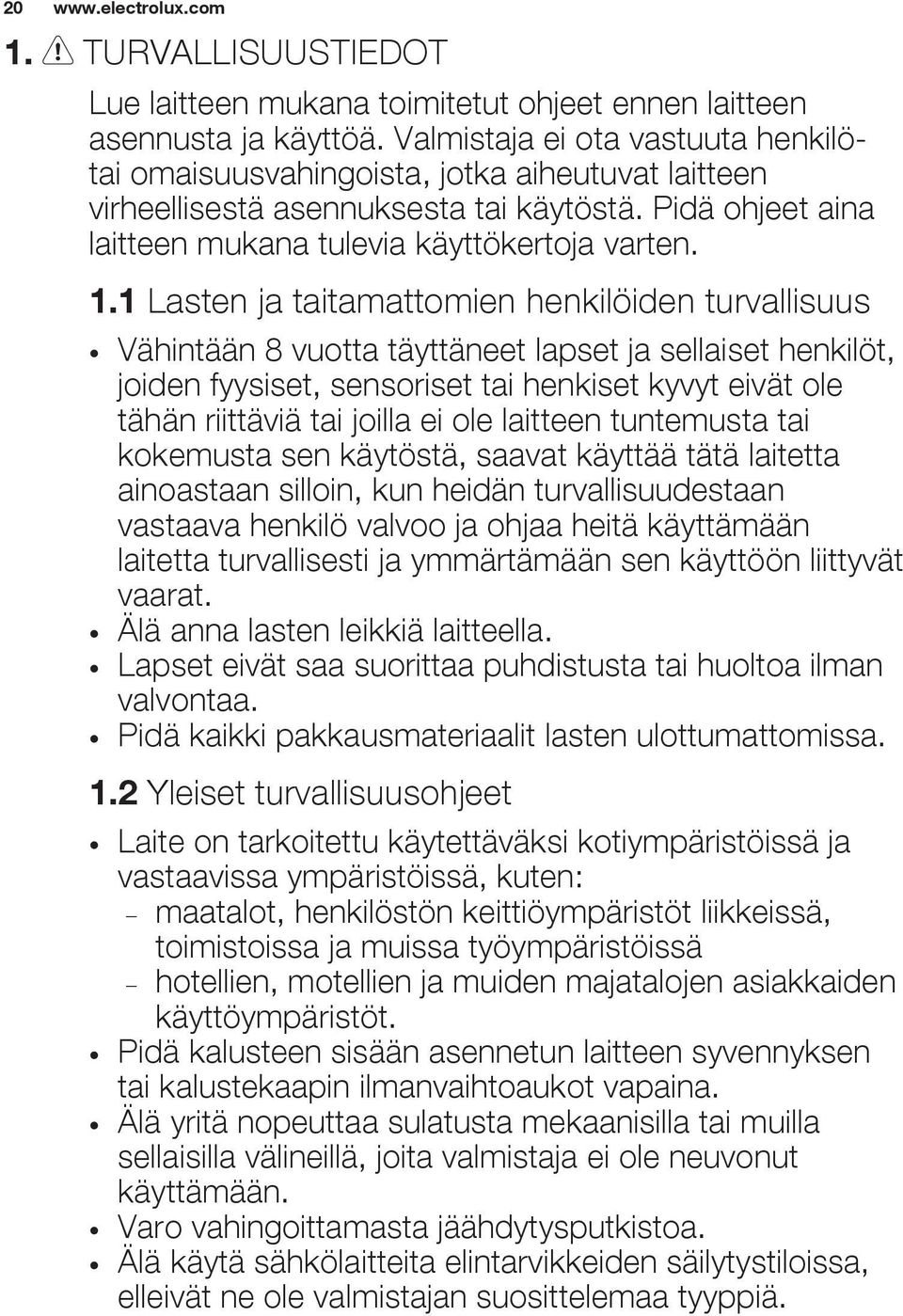 1 Lasten ja taitamattomien henkilöiden turvallisuus Vähintään 8 vuotta täyttäneet lapset ja sellaiset henkilöt, joiden fyysiset, sensoriset tai henkiset kyvyt eivät ole tähän riittäviä tai joilla ei