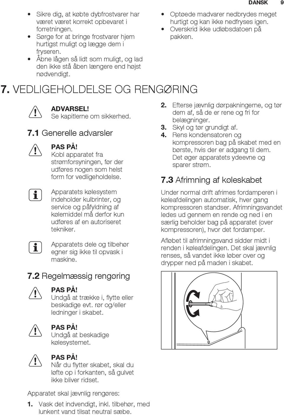 Kobl apparatet fra strømforsyningen, før der udføres nogen som helst form for vedligeholdelse.