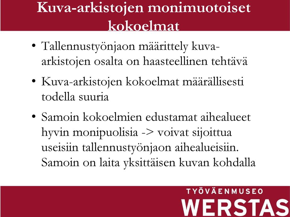 suuria Samoin kokoelmien edustamat aihealueet hyvin monipuolisia -> voivat