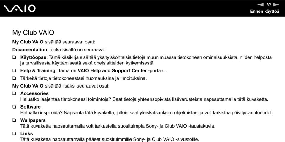 Tämä on VAIO Help and Support Center -portaali. Tärkeitä tietoja tietokoneestasi huomauksina ja ilmoituksina.