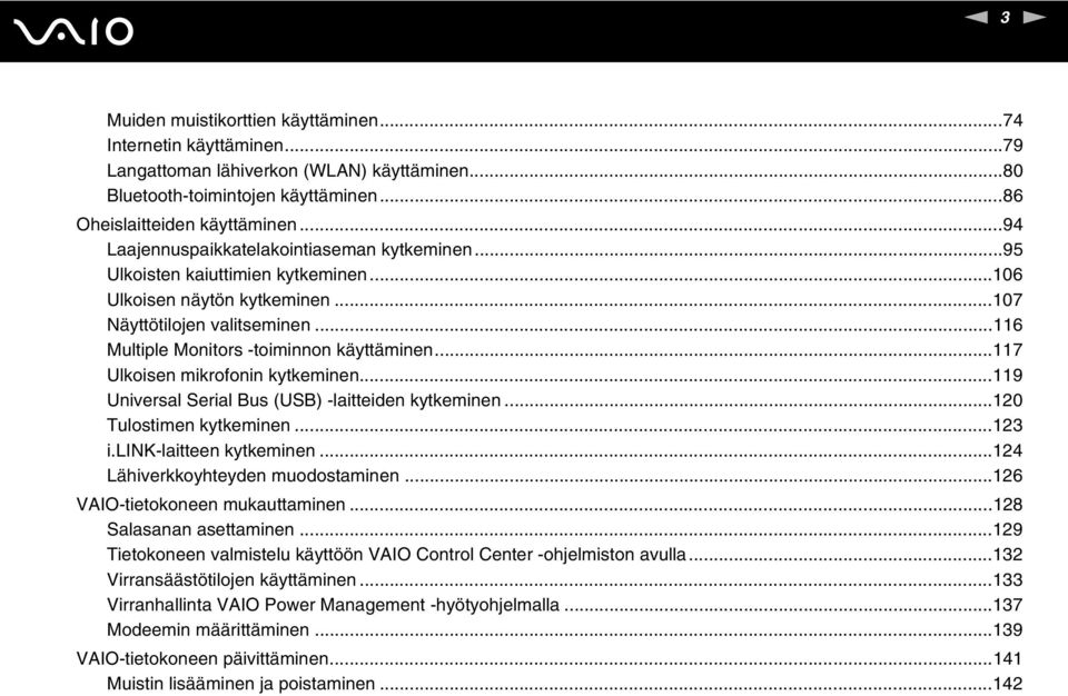 ..117 Ulkoisen mikrofonin kytkeminen...119 Universal Serial Bus (USB) -laitteiden kytkeminen...120 Tulostimen kytkeminen...123 i.lik-laitteen kytkeminen...124 Lähiverkkoyhteyden muodostaminen.