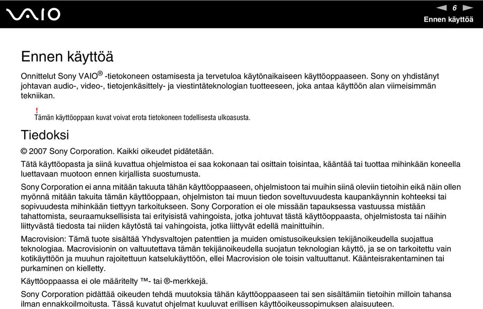 ! Tämän käyttöoppaan kuvat voivat erota tietokoneen todellisesta ulkoasusta. Tiedoksi 2007 Sony Corporation. Kaikki oikeudet pidätetään.