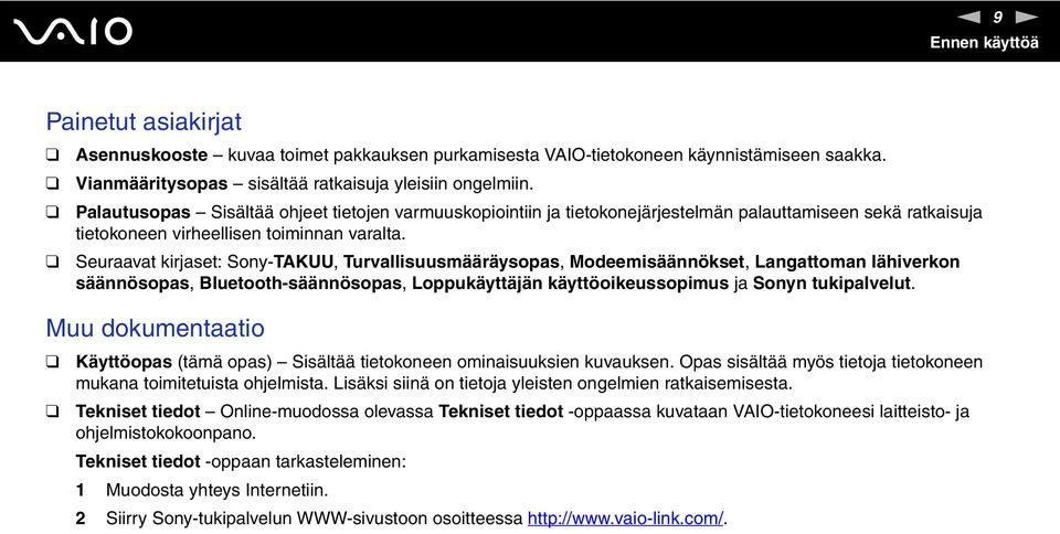 Seuraavat kirjaset: Sony-TAKUU, Turvallisuusmääräysopas, Modeemisäännökset, Langattoman lähiverkon säännösopas, Bluetooth-säännösopas, Loppukäyttäjän käyttöoikeussopimus ja Sonyn tukipalvelut.