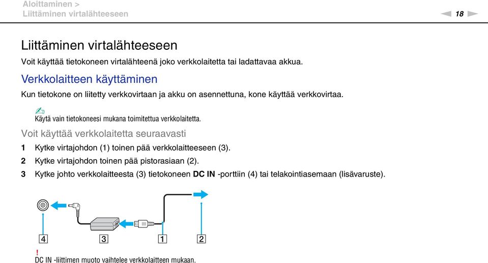 Käytä vain tietokoneesi mukana toimitettua verkkolaitetta. Voit käyttää verkkolaitetta seuraavasti 1 Kytke virtajohdon (1) toinen pää verkkolaitteeseen (3).