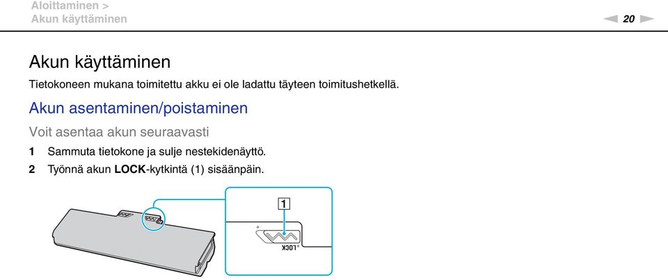 Akun asentaminen/poistaminen Voit asentaa akun seuraavasti 1 Sammuta