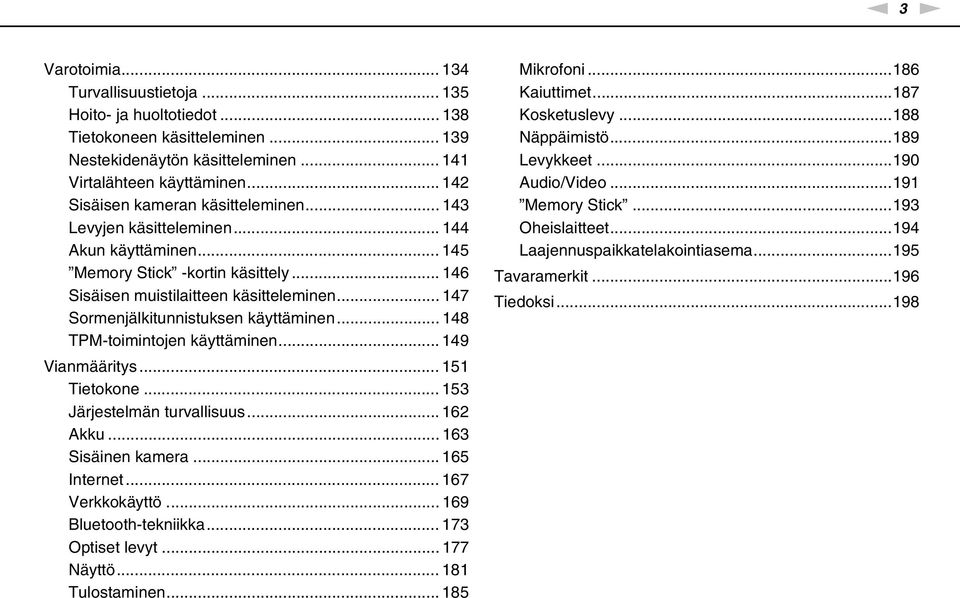 .. 147 Sormenjälkitunnistuksen käyttäminen... 148 TPM-toimintojen käyttäminen... 149 Vianmääritys... 151 Tietokone... 153 Järjestelmän turvallisuus... 162 Akku... 163 Sisäinen kamera... 165 Internet.