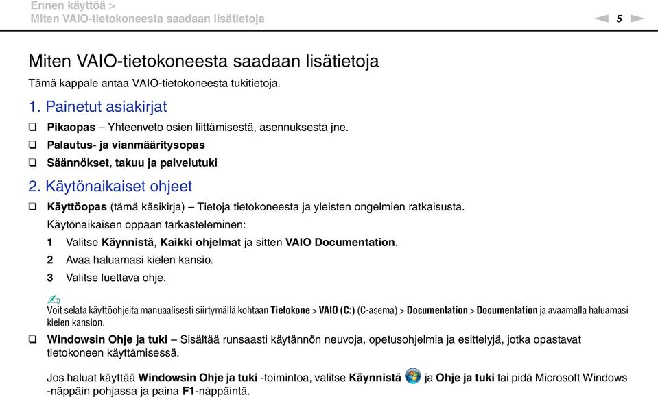 Käytönaikaiset ohjeet Käyttöopas (tämä käsikirja) Tietoja tietokoneesta ja yleisten ongelmien ratkaisusta.