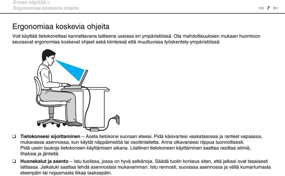Pidä käsivartesi vaakatasossa ja ranteet vapaassa, mukavassa asennossa, kun käytät näppäimistöä tai osoitinlaitetta. Anna olkavarsiesi riippua luonnollisesti.