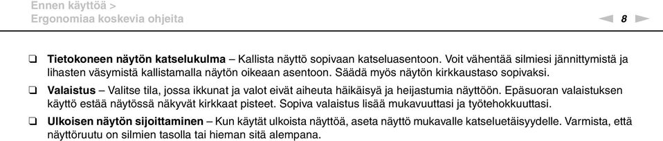 Valaistus Valitse tila, jossa ikkunat ja valot eivät aiheuta häikäisyä ja heijastumia näyttöön.