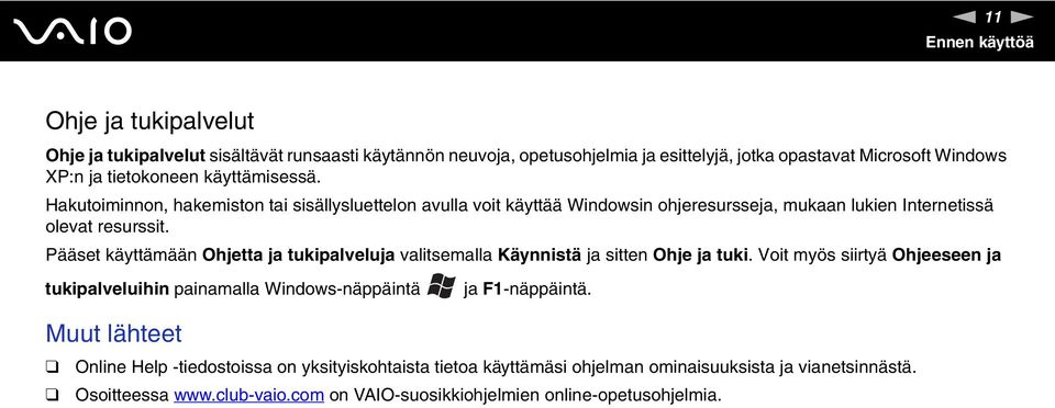 Pääset käyttämään Ohjetta ja tukipalveluja valitsemalla Käynnistä ja sitten Ohje ja tuki.