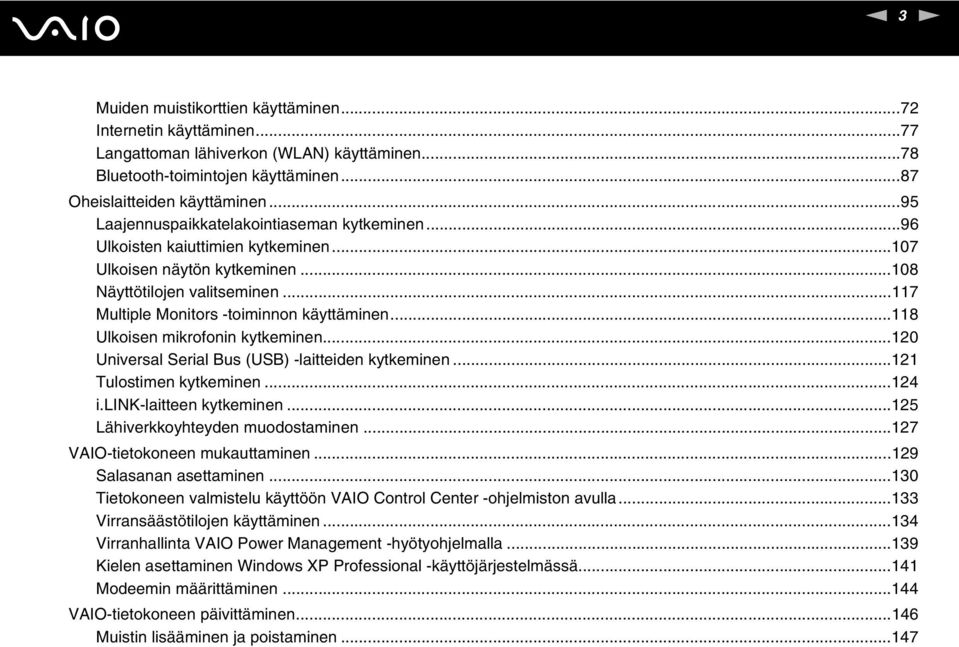 ..118 Ulkoisen mikrofonin kytkeminen...120 Universal Serial Bus (USB) -laitteiden kytkeminen...121 Tulostimen kytkeminen...124 i.lik-laitteen kytkeminen...125 Lähiverkkoyhteyden muodostaminen.