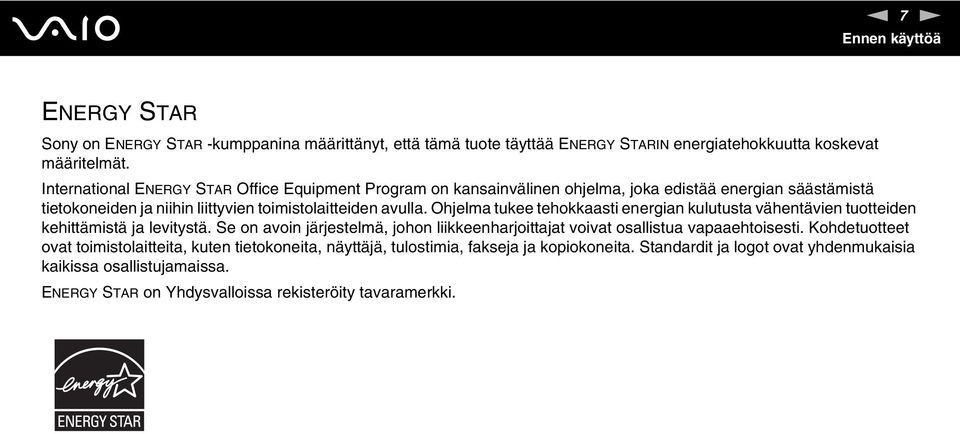 Ohjelma tukee tehokkaasti energian kulutusta vähentävien tuotteiden kehittämistä ja levitystä. Se on avoin järjestelmä, johon liikkeenharjoittajat voivat osallistua vapaaehtoisesti.